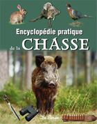 Couverture du livre « Encyclopédie pratique de la chasse » de Pascal Durantel aux éditions De Boree