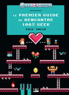 Couverture du livre « Le premier guide de rencontre 100% geek » de Eric Smith aux éditions Bragelonne