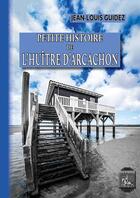 Couverture du livre « Petite histoire de l'huître d'Arcachon » de Jean-Louis Guidez aux éditions Editions Des Regionalismes