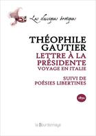 Couverture du livre « Lettre à la présidente, voyage en Italie ; poésies libertines » de Theophile Gautier aux éditions La Bourdonnaye