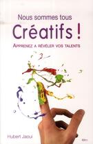 Couverture du livre « Nous sommes tous créatifs ! apprenez à réaliser vos talents » de Hubert Jaoui aux éditions Ideo
