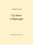 Couverture du livre « Un hiver à Majorque » de George Sand aux éditions La Republique Des Lettres