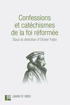 Couverture du livre « Confessions et catéchismes de la foi réformée » de Olivier Fatio et . Collectif aux éditions Labor Et Fides