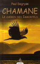 Couverture du livre « Chamane, le chemin des immortels » de Paul Degryse aux éditions Dervy