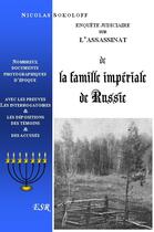 Couverture du livre « Enquête judiciaire sur l'assassinat de la famille impériale de Russe » de Nicolas Sokoloff aux éditions Saint-remi