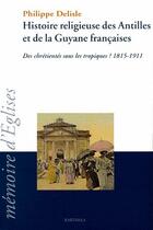 Couverture du livre « Histoire religieuse des antilles et de la guyane francaises » de Philippe Delisle aux éditions Karthala