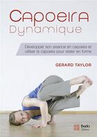 Couverture du livre « Capoeira dynamique ; développer son aisance en capoiera et utiliser la capoiera pour rester en forme » de Gerard Taylor aux éditions Budo