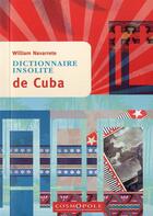 Couverture du livre « Dictionnaire insolite de Cuba » de William Navarrete aux éditions Cosmopole