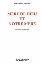 Couverture du livre « Mere de dieu et notre mere » de Delclos Antoine aux éditions Le Laurier