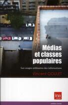 Couverture du livre « Médias et classes populaires ; les usages ordinaires des informations » de Vincent Goulet aux éditions Ina