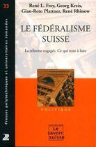 Couverture du livre « Le Federalisme Suisse. La Reforme Engagee. Ce Qui Reste A Faire Politique N?33 » de Frey Lr aux éditions Ppur