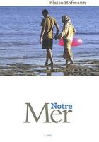 Couverture du livre « Notre mer » de Blaise Hofmann aux éditions Éditions De L'aire