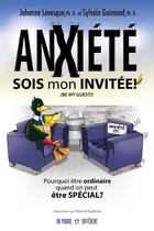 Couverture du livre « Anxiété : sois mon invitée ! » de Sylvain Guimond et Johanne Levesque aux éditions Un Monde Different