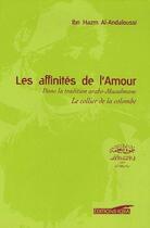 Couverture du livre « Les affinités de l'amour ; le collier de la colombe » de Ibn Hazm Al-Andaloussi aux éditions Iqra