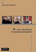 Couverture du livre « Pour une théorie du monde multipolaire » de Alexandre Douguine aux éditions Ars Magna