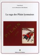 Couverture du livre « La saga des Pilain lyonnaises » de Claude Rouxel et Gilles Blanchet aux éditions Editions Du Palmier