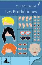 Couverture du livre « Les prothétiques » de Yan Marchand aux éditions Griffe D'encre