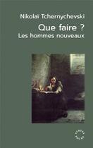 Couverture du livre « Que faire ? les hommes nouveaux » de Nikolai Tchernychevski aux éditions Syrtes