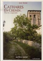Couverture du livre « Cathares en chemin... pour les comprendre » de Jose Dupre aux éditions La Clavellerie