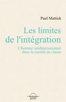 Couverture du livre « Les limites de l'intégration : l'homme unidimentionnel dans la société de classe » de Paul Mattick aux éditions Grevis