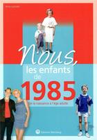 Couverture du livre « Nous, les enfants de : 1985 ; de la naissance à l'âge adulte » de Anna Lamotte aux éditions Wartberg