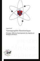 Couverture du livre « Tomographie neutronique ; principe, effet du durcissement du spectre et analyse d'erreurs » de Faycal Kharfi aux éditions Presses Academiques Francophones