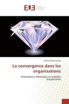 Couverture du livre « La convergence dans les organisations - orientations theoriques et modeles d'application » de Nyock Ilouga Samuel aux éditions Editions Universitaires Europeennes