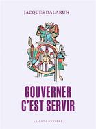 Couverture du livre « Gouverner c'est servir : Essai de démocratie médiéval » de Jacques Dalarun aux éditions Le Condottiere