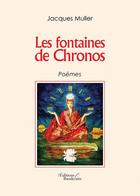 Couverture du livre « Les fontaines de Chronos » de Jacques Muller aux éditions Baudelaire