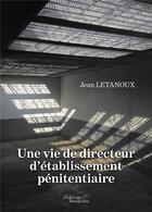 Couverture du livre « Une vie de directeur d'établissement pénitentiaire » de Jean Letanoux aux éditions Baudelaire