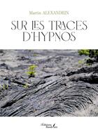 Couverture du livre « Sur les traces d'Hypnos » de Martin Alexandrin aux éditions Baudelaire
