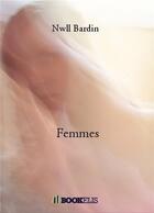 Couverture du livre « Femmes » de Nwll Bardin aux éditions Bookelis