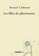 Couverture du livre « Les filles du pharmacien » de Bernard Carbonnel aux éditions Bookelis