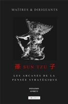 Couverture du livre « Maîtres et dirigeants : Sun Tzu ; les arcanes de la pensée stratégique ; initiation t.1 » de Jerome Gabriel aux éditions Librinova