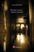 Couverture du livre « Bouche cousue ; loterie macabre » de Manignal Chloe aux éditions Chapitre.com