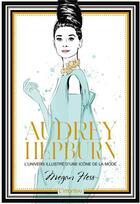 Couverture du livre « Audrey Hepburn : l'univers illustré d'une icône de la mode » de Megan Hess aux éditions L'imprevu