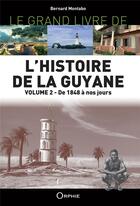 Couverture du livre « Le grand livre de l'histoire de la Guyane t.2 : de 1848 à nos jours » de Bernard Montabo aux éditions Orphie