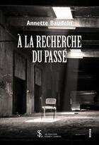 Couverture du livre « A la recherche du passe » de Annette Baudoin aux éditions Sydney Laurent