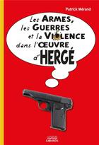 Couverture du livre « Les armes, les guerres et la violence dans l'oeuvre d'Hergé » de Patrick Merand aux éditions 1000 Sabords