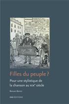 Couverture du livre « Filles du peuple ? - pour une stylistique de la chanson au xixe siecle » de Romain Benini aux éditions Ens Lyon