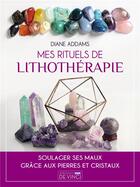 Couverture du livre « Mes rituels de lithothérapie : soulager ses maux grâce aux pierres et cristaux » de Diane Addams aux éditions De Vinci