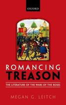 Couverture du livre « Romancing Treason: The Literature of the Wars of Roses » de Leitch Megan aux éditions Oup Oxford