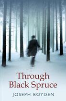 Couverture du livre « Through black spruce » de Joseph Boyden aux éditions Weidenfeld & Nicolson