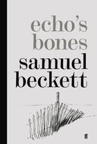 Couverture du livre « Echo's Bones » de Samuel Beckett aux éditions Faber And Faber Digital