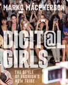 Couverture du livre « DIGIT@L GIRLS - THE STYLE OF FASHION''S NEW TRIBE » de Macpherson Marko aux éditions Rizzoli