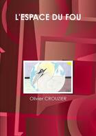 Couverture du livre « L'espace du fou » de Olivier Crouzier aux éditions Lulu