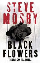 Couverture du livre « Black Flowers » de Steve Mosby aux éditions Orion Digital