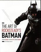 Couverture du livre « THE ART OF ROCKSTEADY''S BATMAN - ARKHAM ASYLUM, ARKHAM CITY & ARKHAM KNIGHT » de Daniel Wallace aux éditions Abrams