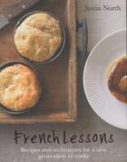 Couverture du livre « FRENCH LESSONS - RECIPES AND TECHNIQUES FOR A NEW GENERATION OF COOKS » de Justin North aux éditions Hardie Grant Books