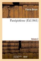 Couverture du livre « Panepisteme. volume 2 » de Beron Pierre aux éditions Hachette Bnf